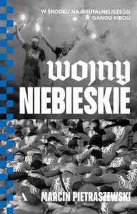 Wojny Niebieskie. W Środku Najbrutalniejszego..