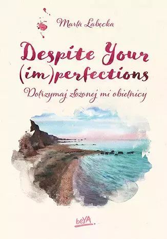 Despite Your (Im)Perfections. Dotrzymaj Złożonej Mi Obietnicy