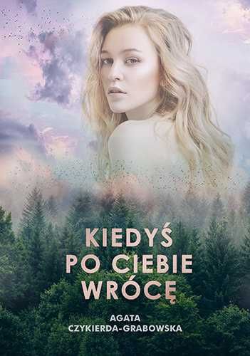 Kiedyś po ciebie wrócę - Agata Czykierda-Grabowska ~ NOWA