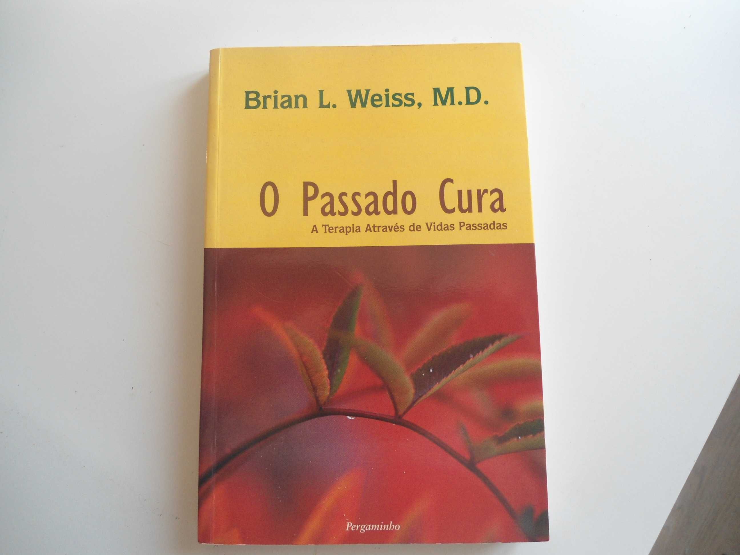 O Passado Cura - A Terapia através de vidas Passadas-Brian L. Weiss