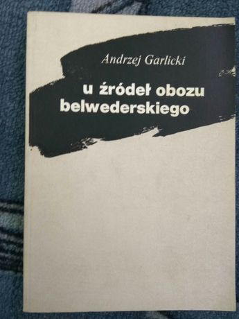 U źródeł obozu Belwederskiego Andrzej Garlicki 1979