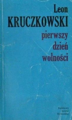 Pierwszy Dzień Wolności Leon Kruczkowski