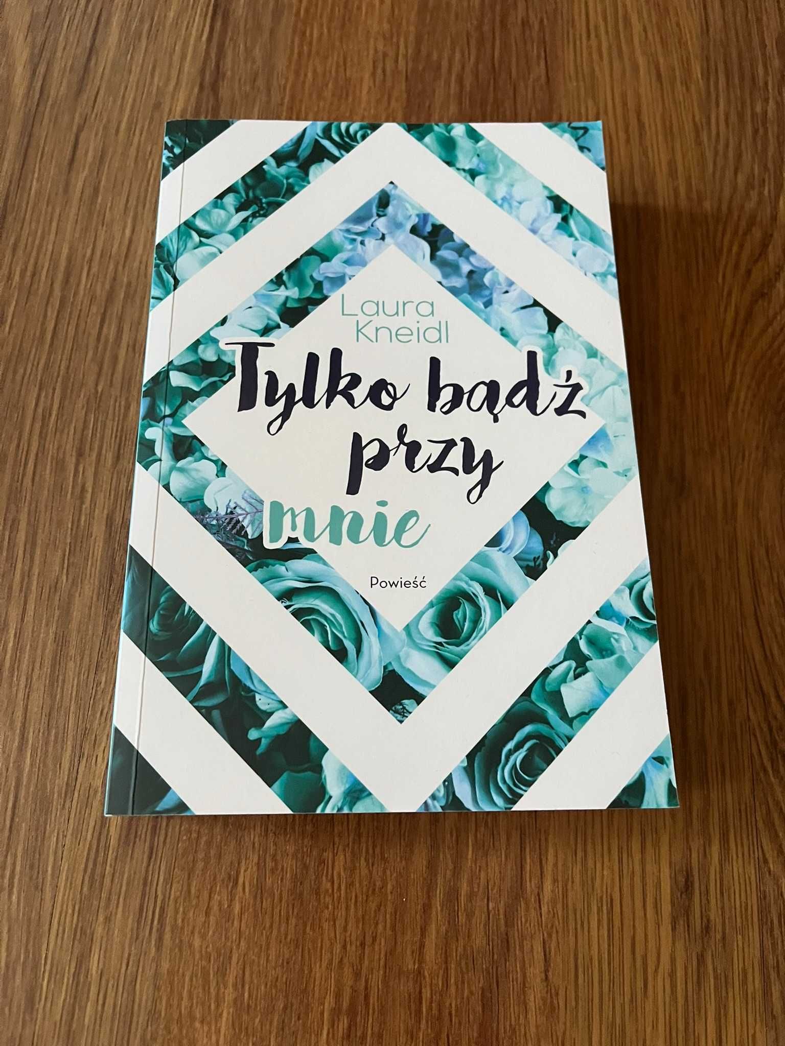 Tylko bądź przy mnie - Laura Kneidl