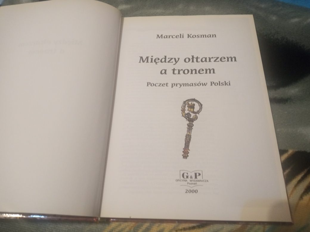 Między Ołtarzem a Tronem Poczet Prymasów Polski M. Kosman