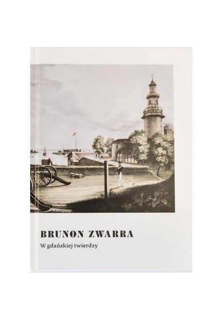NAJNOWSZE 3 wydanie! 2020r W gdańskiej twierdzy Brunon Zwarra Gdańsk