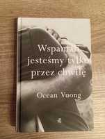 Ocean Vuong - Wspaniali jesteśmy tylko przez chwilę