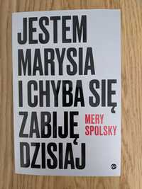 Mery Spolsky Jestem Marysia i chyba się zabiję dzisiaj książka