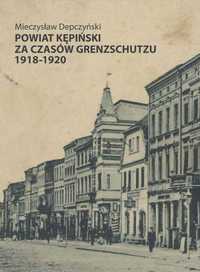Powiat Kępiński za czasów Grenzschutzu 1918 - 1920 Kępno unikat