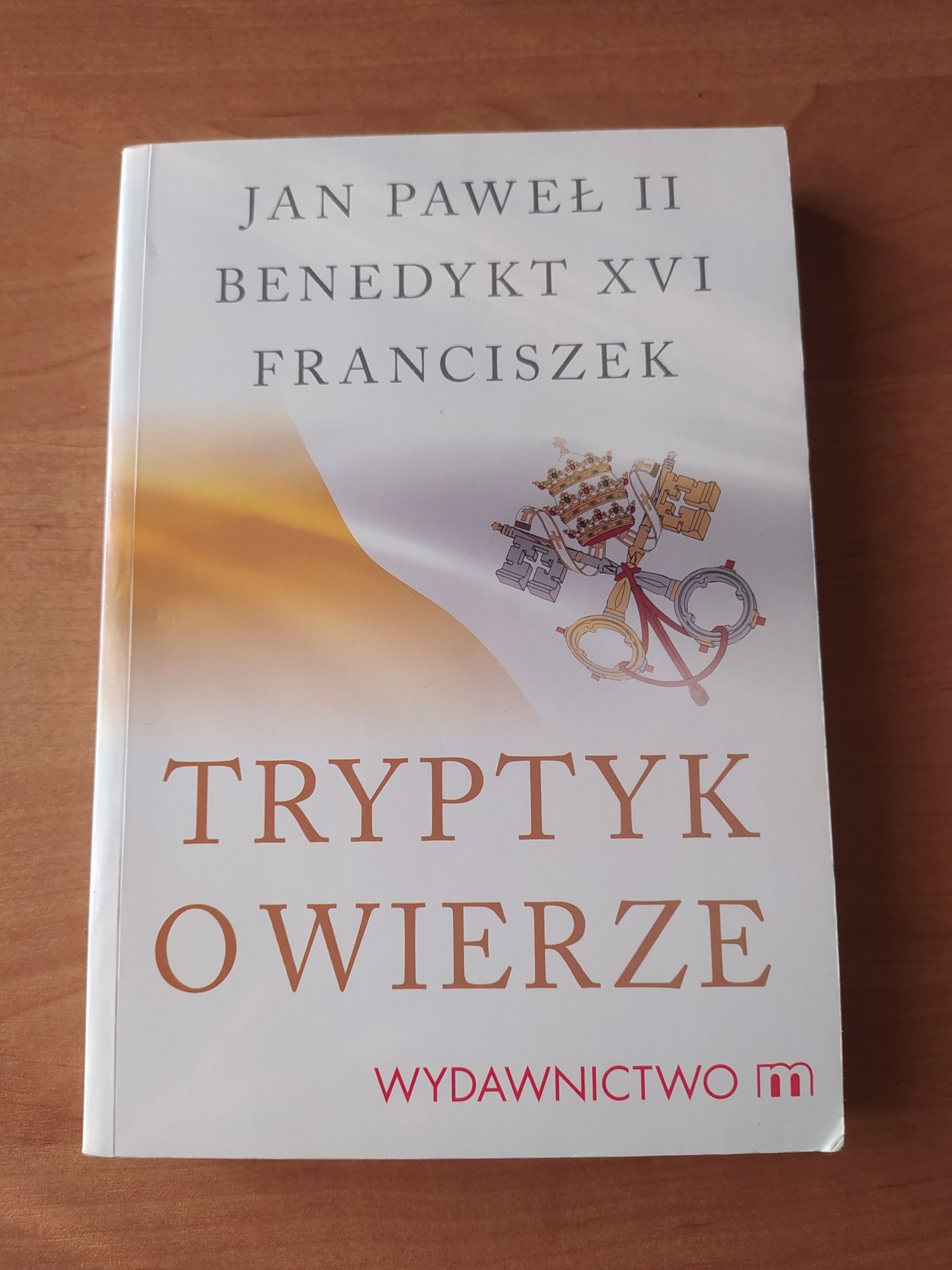 Tryptyk o wierze Jan Paweł II Benedykt XVI Franciszek papież książka