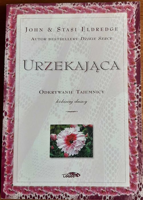 Johh & Stasi Eldredge, Urzekająca. Odkrywanie tajemnicy kobiecej duszy
