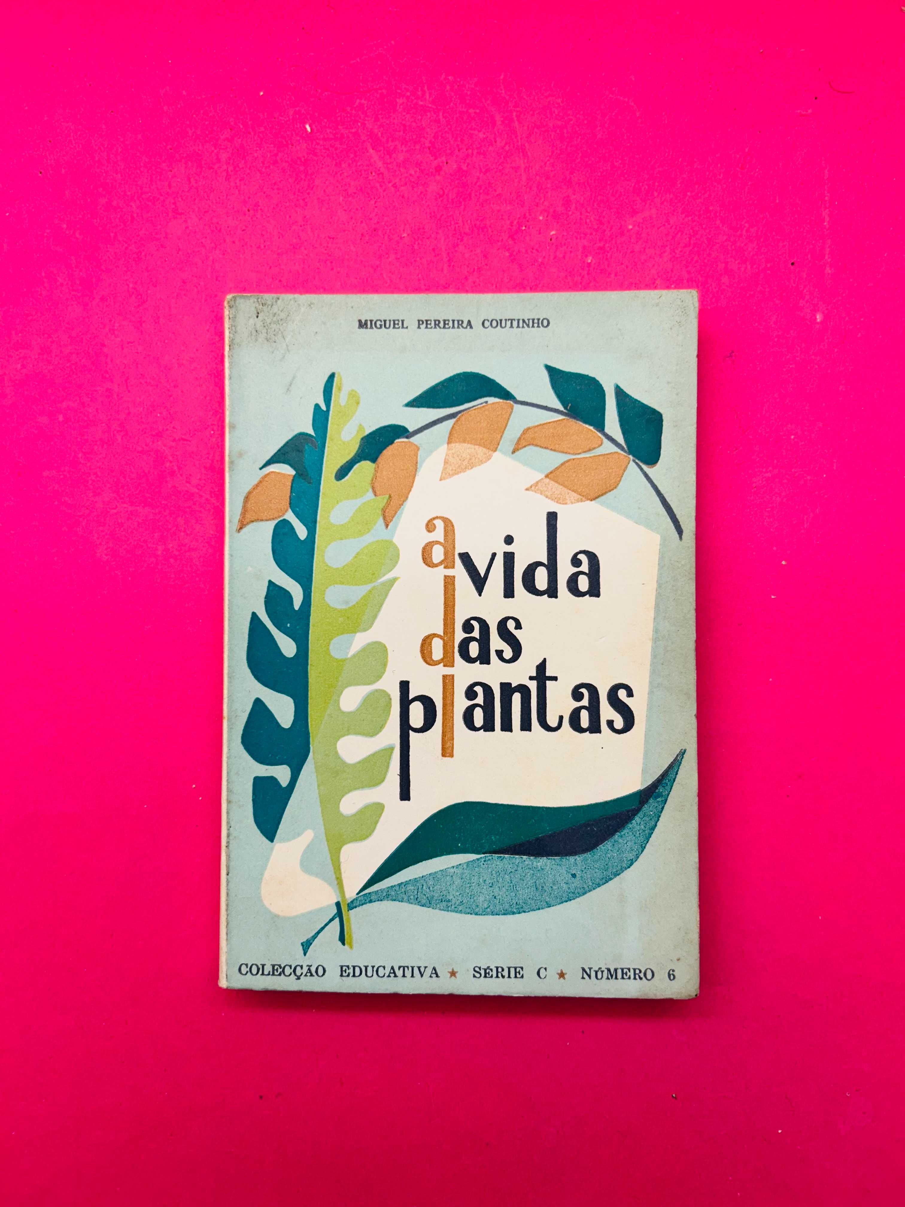 A Vida Das Plantas - Miguel Pereira Coutinho