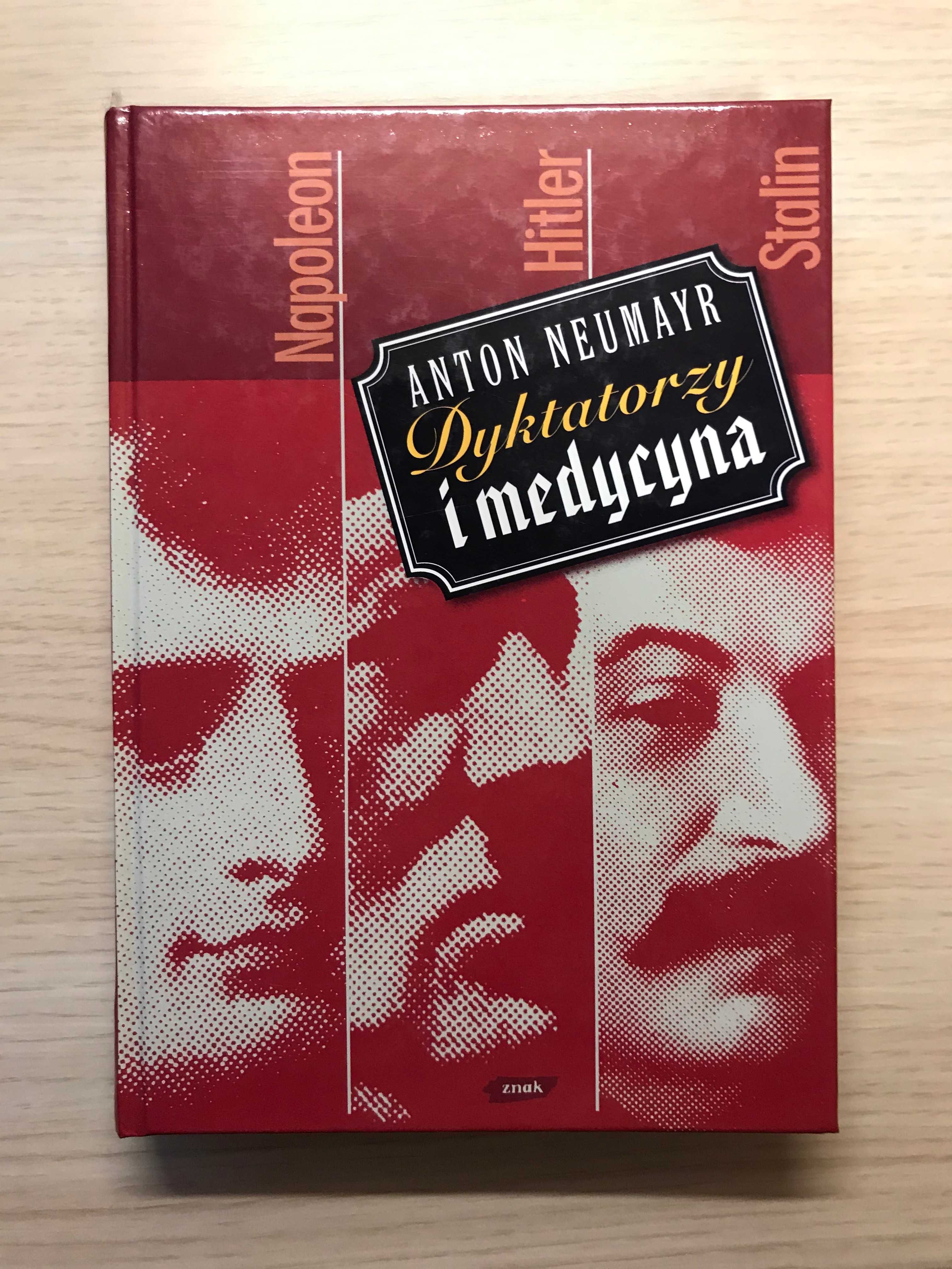 Dyktatorzy i medycyna - Anton Neumayr NOWA Napoleon Hitler Stalin