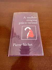 A Mulher Enigma Psico-Sexual de Pierre Vachet