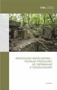 Archeologia wspólnotowa - poznając przeszłość... - red. Kornelia Kajd