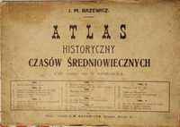 Atlas historyczny czasów średniowiecznych. J. M. Bazewicz