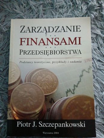 Zarządzanie finansami przedsiębiorstwa. P.Szczepankowski