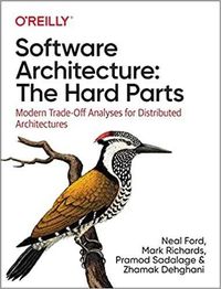 Software Architecture: The Hard Parts: Modern Trade-Off Analyses for D