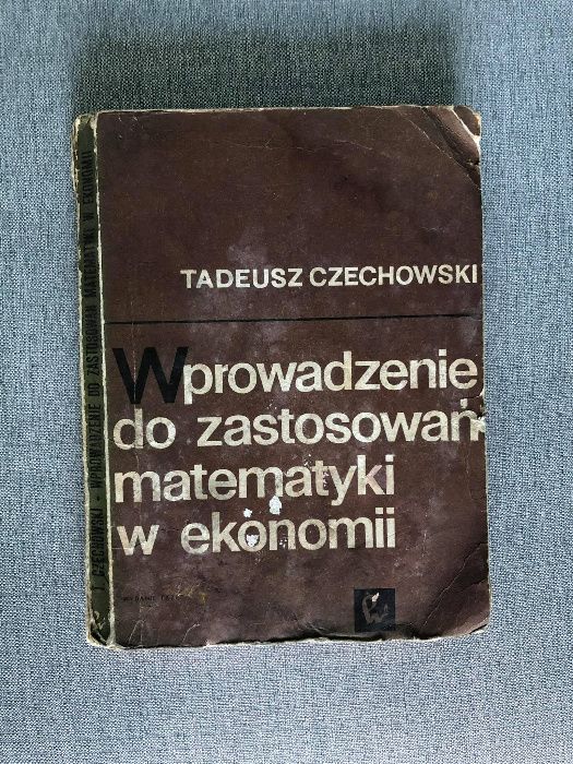 Wprowadzenie do zastosowań matematyki w ekonomii - Tadeusz Czechowski