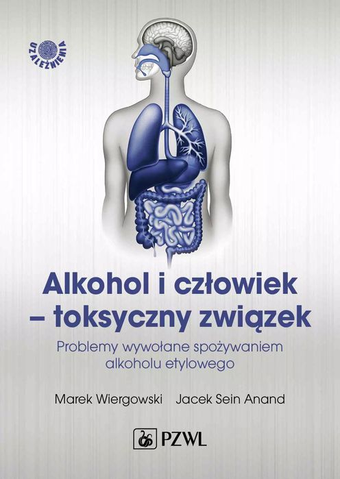Alkohol i człowiek – toksyczny związek. PZWL. Nowy Produkt