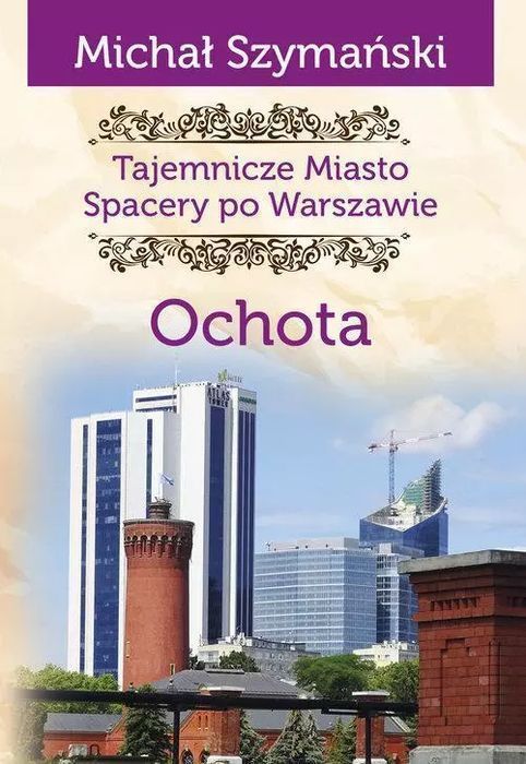 Tajemnicze miasto. Spacery po Warszawie. Ochota. CM Jakub Jagiełło