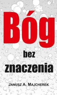 Bóg Bez Znaczenia, Janusz A. Majcherek