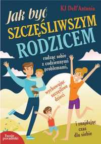 Jak byś szczęśliwym rodzicem - KJ Dell'Antonia