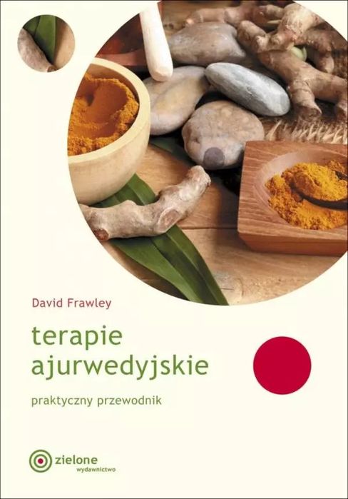 Terapie ajurwedyjskie. Praktyczny przewodnik. ZIELONE WYDAWNICTWO