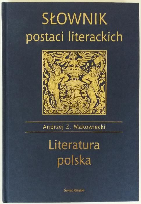 Słownik postaci literackich. Literatura polska, Andrzej Z. Makowiecki