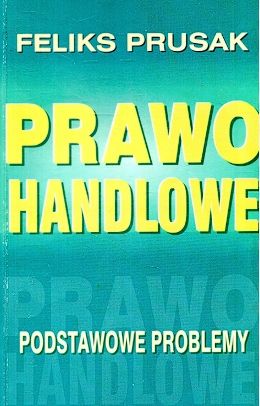 Prawo Handlowe Podstawowe Problemy Feliks Prusak Ax35487
