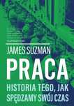 Praca. Historia tego, jak spędzamy swój czas. Zysk i S-ka