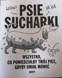 Psie Sucharki Wszystko, co powiedziałby twój pies, gdyby umiał mówić