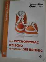 Jak wychowywać dziecko aby umiało się bronić D. M. Gardner