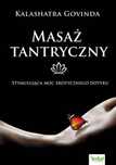 Masaż tantryczny. Stymulująca moc erotycznego.. Vital Kalashatra