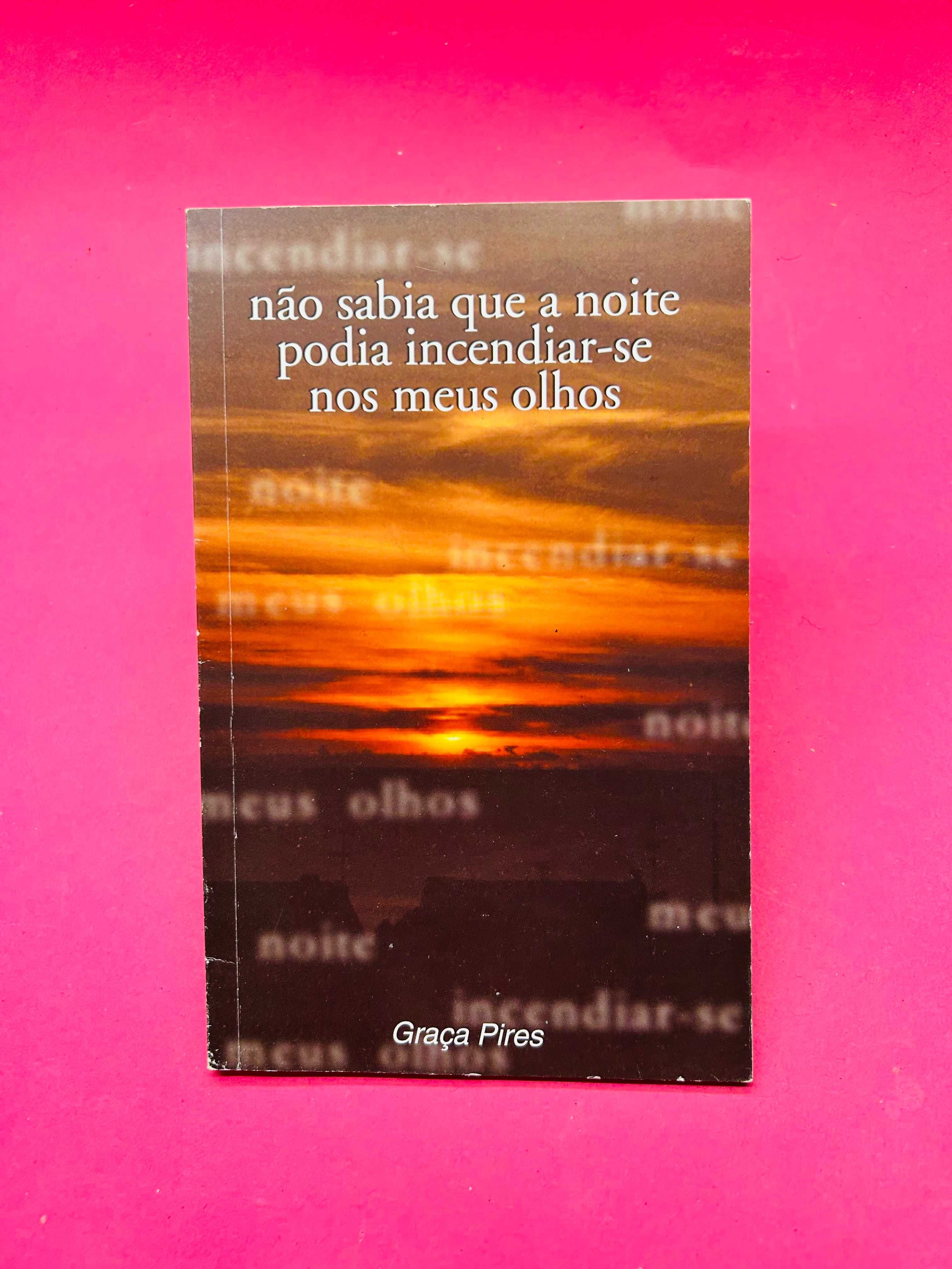 Não Sabia Que A Noite Podia Incendiar-se Nos Meus Olhos