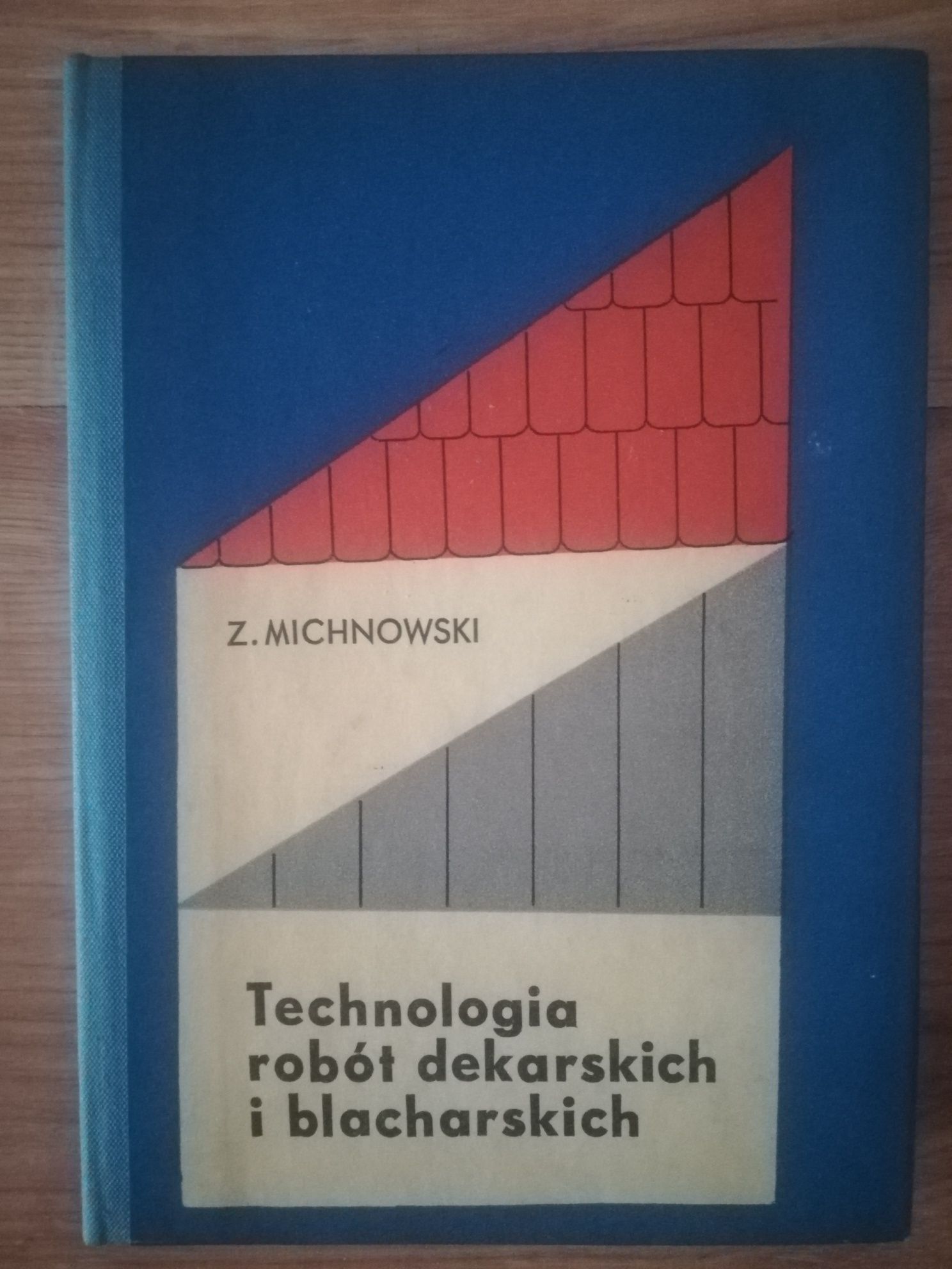 Technologia robót dekarskich i blacharskich Z. Michnowski