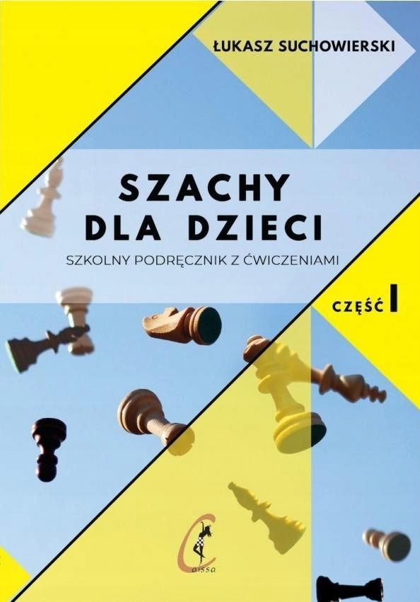 Szachy Dla Dzieci. Szkolny Podręcznik Z Ćw. Cz.1