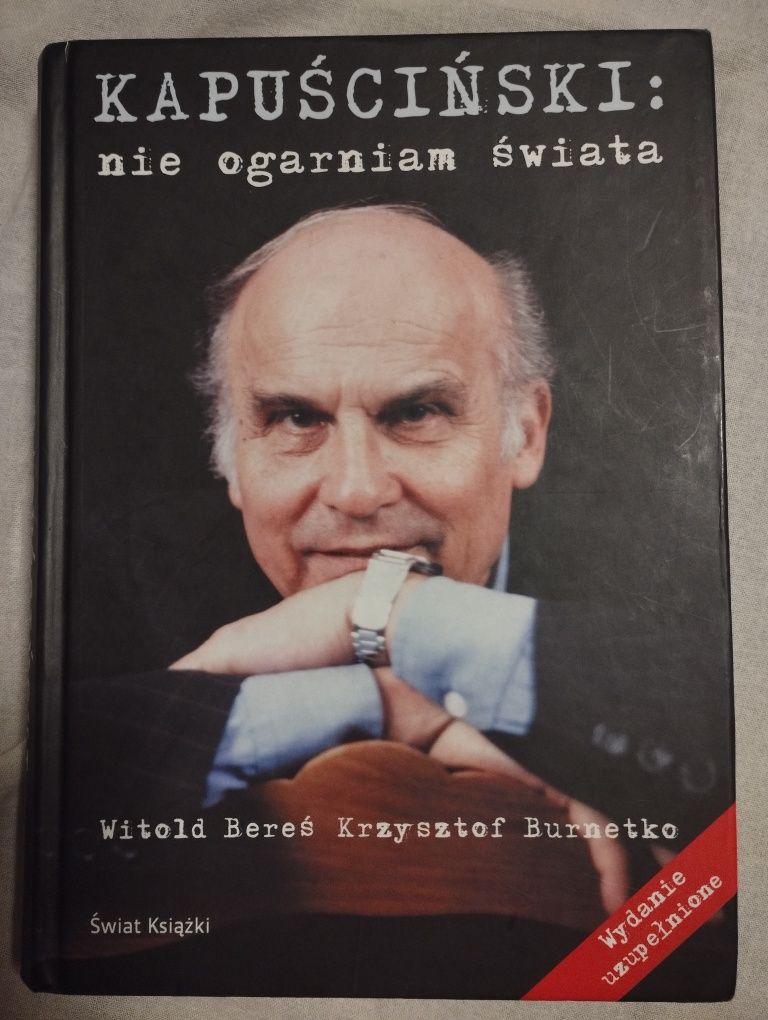 Kapuściński: nie ogarniam świata Witold Bereś Krzysztof Burnetko