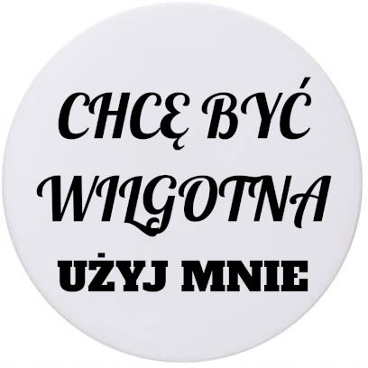 Podkładki pod kubek ceramiczne zabawny nadruk Chcę być wilgotna