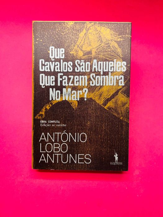 António Lobo Antunes, Que Cavalos São Aqueles Que Fazem Sombra no Mar?