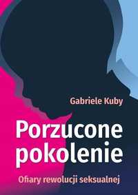 Porzucone Pokolenie. Ofiary Rewolucji Seksualnej