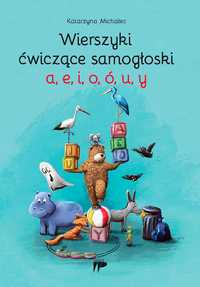 Wierszyki ćwiczące samogłoski a, e, i, o, ó, u, y Dla dzieci ćwiczenia