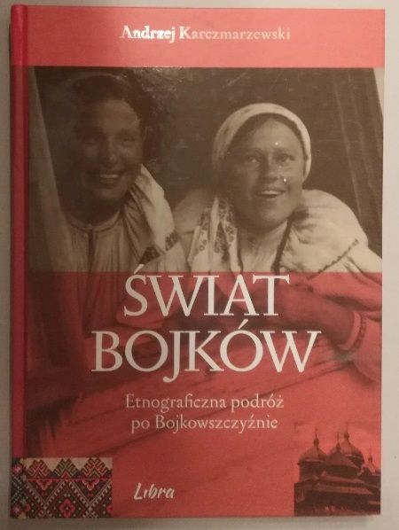 Świat Bojków Etnograficzna podróż po Bojkowszczyźnie