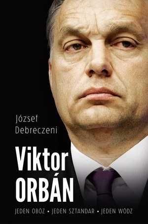 Debreczeni Viktor Orban Jeden obóz Jeden sztandar Jeden wódz NOWA