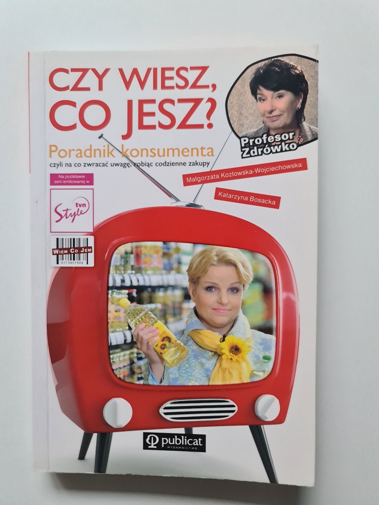 Czy wiesz, co jesz? Poradnik konsumenta Katarzyna Bosacka