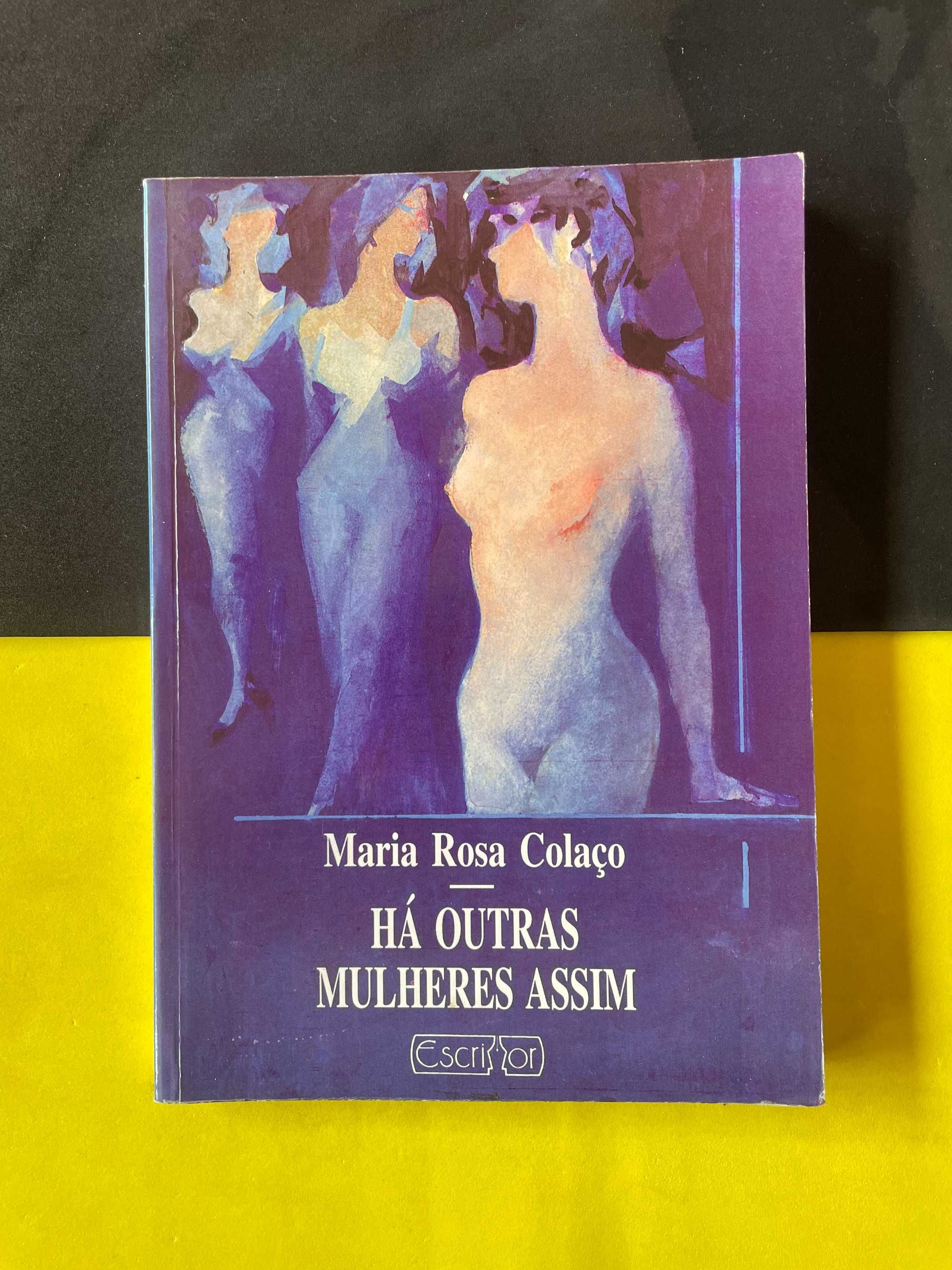 Maria Rosa Colaço - Há outras mulheres assim