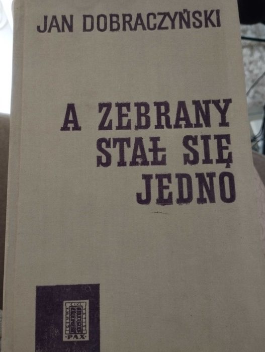 Jan Dobraczyński - A zebrany stał się jedno