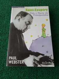 Saint-Exupéry - Vida e Morte do Principezinho - Paul Webster