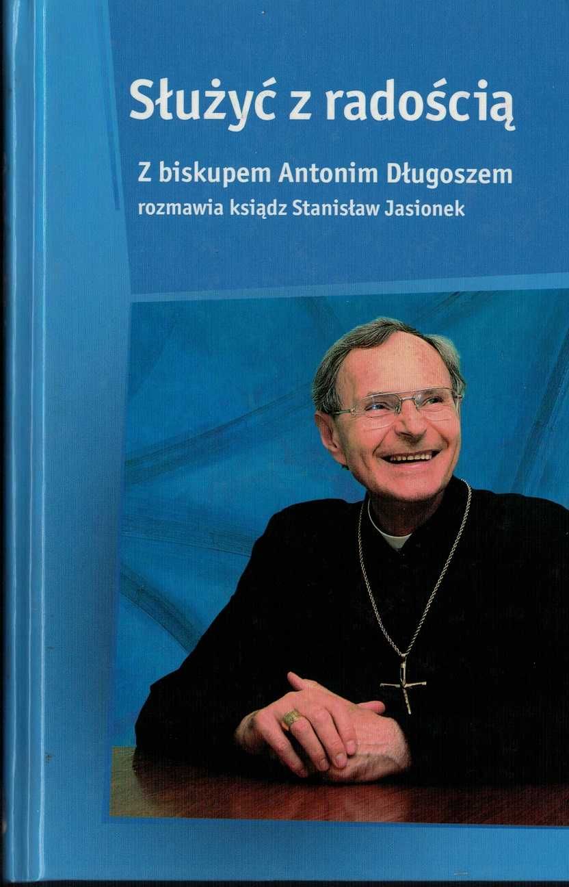 Służyć z radością  z Antonim Długoszem rozmawia ks. Stanisław Jasionek