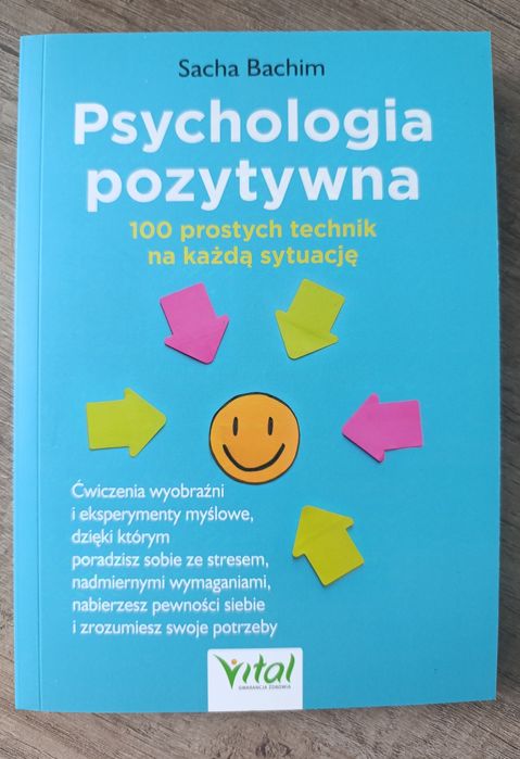 Psychologia pozytywna. 100 prostych technik na każdą sytuację