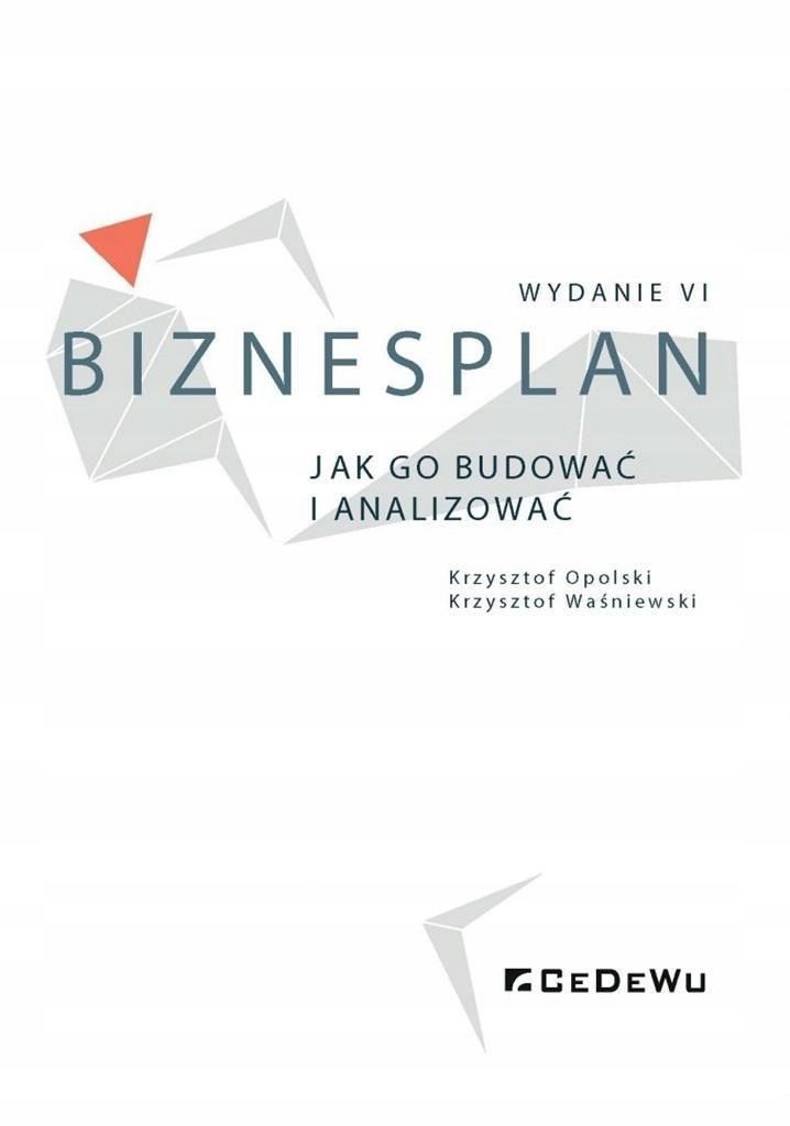 Biznesplan. Jak Go Budować I Analizować W.6